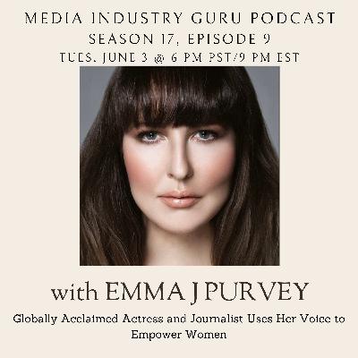 Globally Acclaimed Actress and Journalist Uses Her Voice to Empower Women with Emma J Purvey |Season 17, Episode 9|
