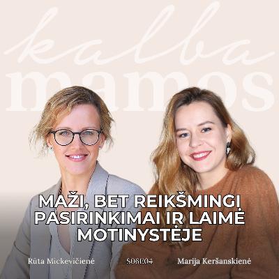 [S06E04] IŠTRAUKA Rūta Mickevičienė: maži, bet reikšmingi pasirinkimai ir laimė motinystėje