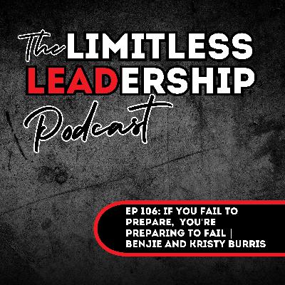 Ep 106: If You Fail to Prepare, You're Preparing to Fail | Benjie and Kristy Burris Ep 106: If You Fail to Prepare, You're Preparing to Fail | Benjie and Kristy Burris