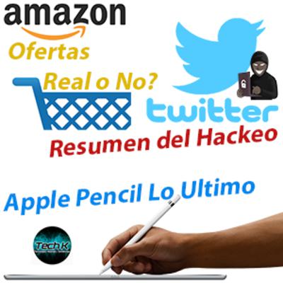 Apple Pencil Lo Ultimo, Amazon Ofertas Real o No? y El Resumen del Hackeo de Twitter