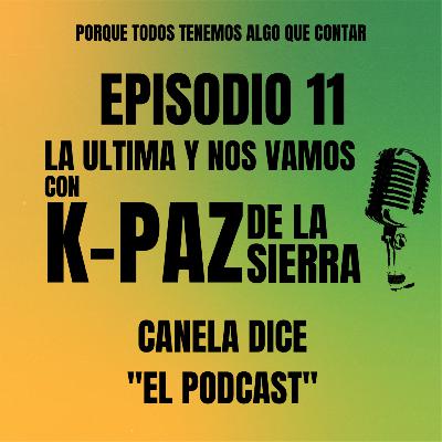 #11 - La ultima y nos vamos con K-Paz de la Sierra