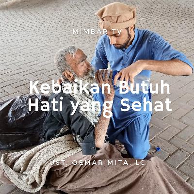 014. UST. OEMAR MITA, Lc. - KEBAIKAN BUTUH HATI YANG SEHAT