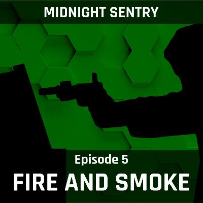 Midnight Sentry Ep. 5 - Fire and Smoke