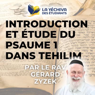 Introduction et étude du psaume 1 dans Tehilim Introduction et étude du psaume 1 dans Tehilim
