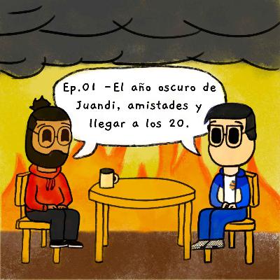 01. El año oscuro de Juandi, amistades y llegar a los 20.