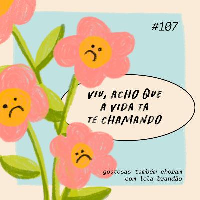 viu, acho que a vida ta te chamando