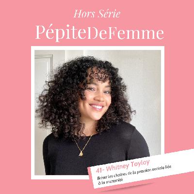 41 -Whitney -Briser les chaînes de la pression social liées à la maternité