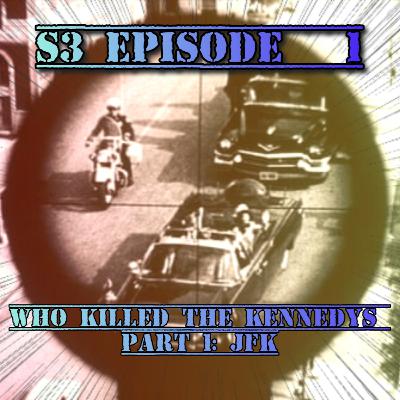 Season 3 Episode 1- Who killed the Kennedys? Part 1- JFK