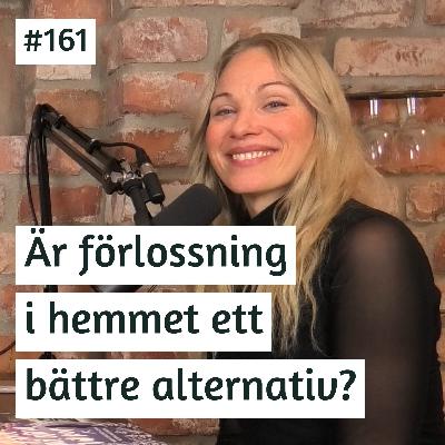 Är förlossning i hemmet ett bättre alternativ? | Maria Bengtsson | #161