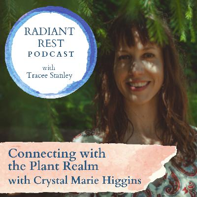 Connecting with the Plant Realm with Crystal Marie Higgins Connecting with the Plant Realm with Crystal Marie Higgins