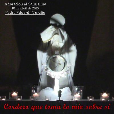 Adoración 2025-04-10 Cordero que toma lo mío sobre sí