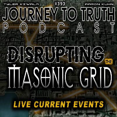 EP 393 | Disrupting The Masonic Grid | Rewiring Earth | Aerospace Infrastructure | CURRENT EVENTS EP 393 | Disrupting The Masonic Grid | Rewiring Earth | Aerospace Infrastructure | CURRENT EVENTS