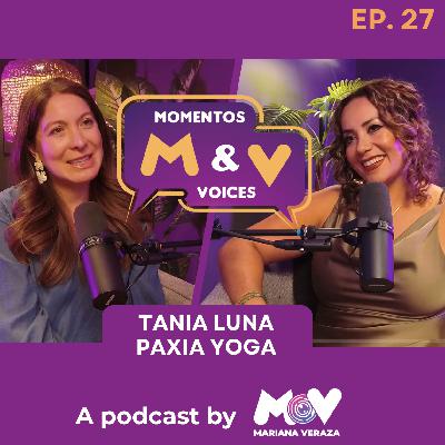 TANIA LUNA: ENCONTRANDO PAZ Y FUERZA A TRAVÉS DEL YOGA | Momentos & Voices by MV