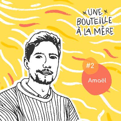 Une bouteille à la mère #2 - Amaël