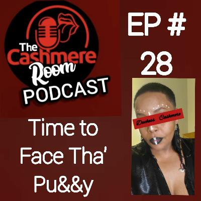 Time to Face Tha' Pu&&y