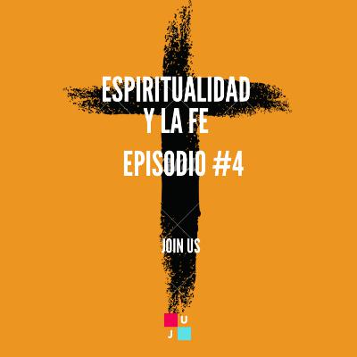 Espiritualidad y la Fe - Episodio #4 Espiritualidad y la Fe - Episodio #4