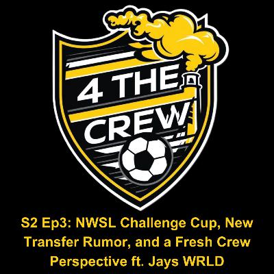 S2 Ep3: NWSL Challenge Cup, New Transfer Rumor, and a Fresh Crew Perspective ft. Jays WRLD