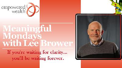 If you're waiting for clarity... you'll be waiting forever If you're waiting for clarity... you'll be waiting forever