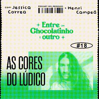 Episódio 18: As cores do lúdico com Henri Campeã Episódio 18: As cores do lúdico com Henri Campeã
