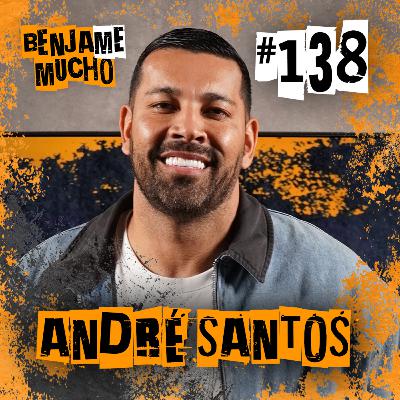 ANDRÉ SANTOS | BENJA ME MUCHO #138