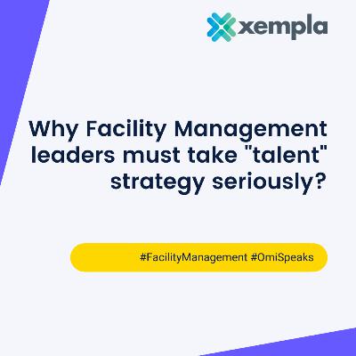 Why Facility Management Leaders Must Take Talent Strategy Seriously!