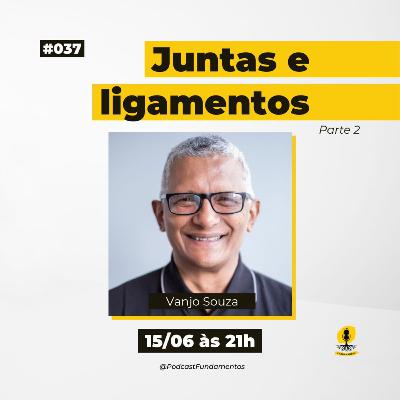JUNTAS E LIGAMENTOS - VANJO SOUZA - Podcast Fundamentos #037
