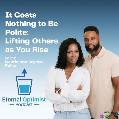 It Costs Nothing to Be Polite: Lifting Others as You Rise with Dedric & Krystal
