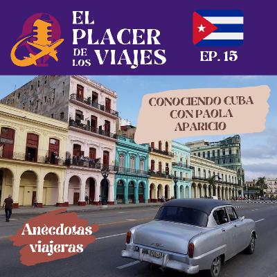 Ep.15 Conociendo Cuba con Paola Aparicio