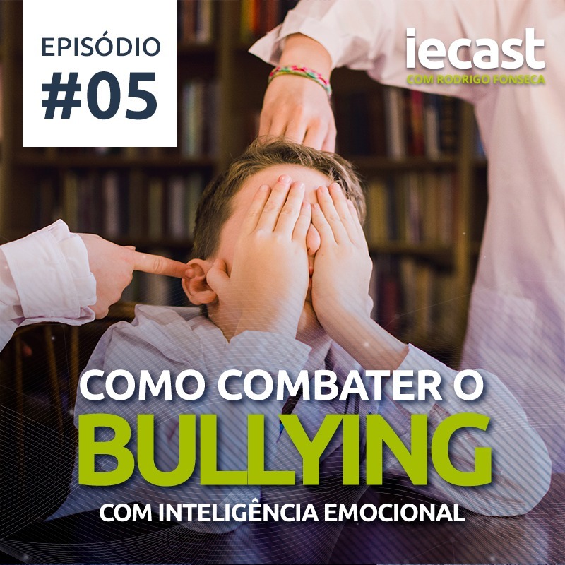 IECast #05 - Como combater o bullying com Inteligência Emocional episode artwork