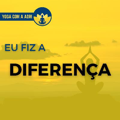 #003 EU FIZ A DIFERENÇA | Yoga na Real