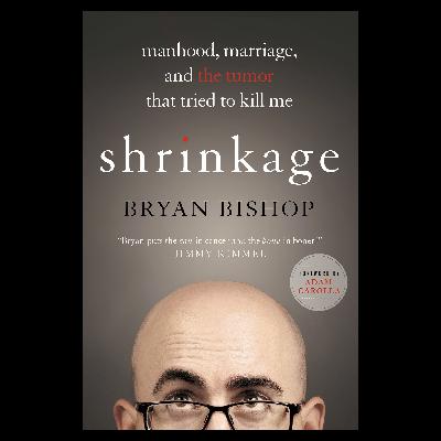 Bryan Bishop Author of NY Times Best-Seller "shrinkage: manhood, marriage and the tumor that tried to kill me"
