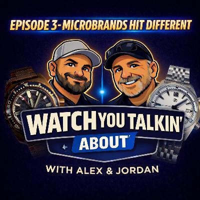 Ep 3 - Microbrands Hit Different Ep 3 - Microbrands Hit Different