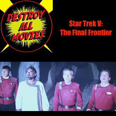 Destroy All Movies S2E15 - Star Trek V: The Final Frontier