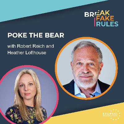 Poke the Bear with Robert Reich and Heather Lofthouse