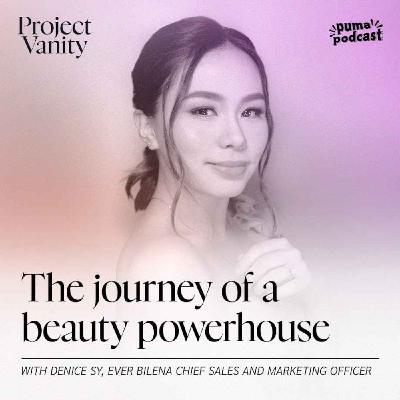 The Journey of a Beauty Powerhouse with Denice Sy of Ever Bilena