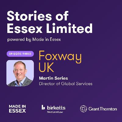 Stories of Essex Limited | Episode 3: Martin Series, Director of Global Services at Foxway UK