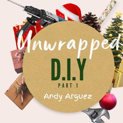 D.I.Y / Making The Gift / Unwrapped (Part 1) Andy Arguez