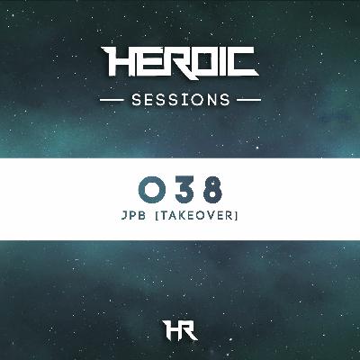 Heroic Sessions - #038 - JPB Takeover