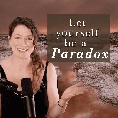 Let Yourself be a Paradox