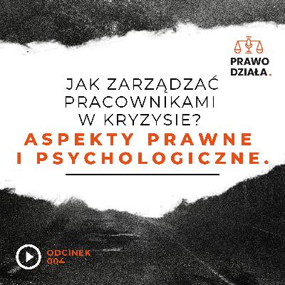 Jak zarządzać pracownikami w kryzysie? Aspekty prawne i psychologiczne Jak zarządzać pracownikami w kryzysie? Aspekty prawne i psychologiczne
