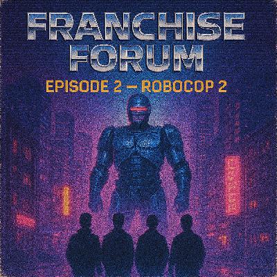 Franchise Forum Ep. 2 – RoboCop 2 (1990)