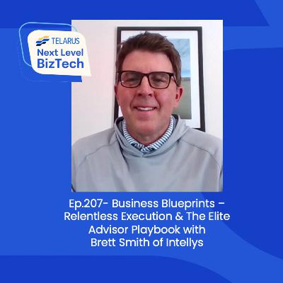 Ep.207- Business Blueprints – Relentless Execution & The Elite Advisor Playbook withBrett Smith of Intellys Ep.207- Business Blueprints – Relentless Execution & The Elite Advisor Playbook withBrett Smith of Intellys