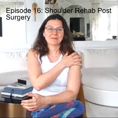 Episode 16: Shoulder Rehab Post Surgery Episode 16: Shoulder Rehab Post Surgery