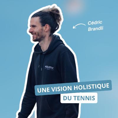 Une vision holistique du tennis, avec Cédric Brandli