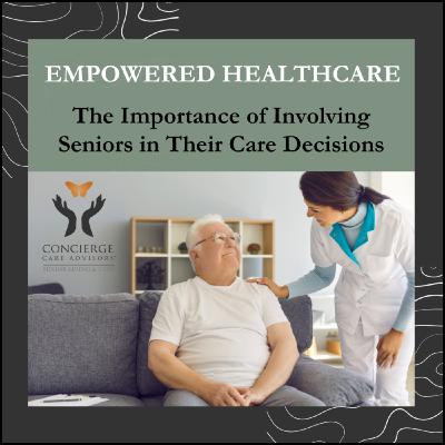 Empowered Healthcare: The Importance of Involving Seniors in Their Care Decisions
