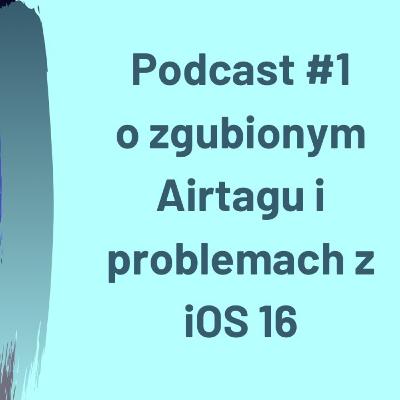 O zgubionym Airtagu i Problemach iOS 16 #1