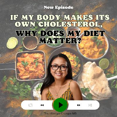 If My Body Makes Its Own Cholesterol Why Does My Diet Matter
