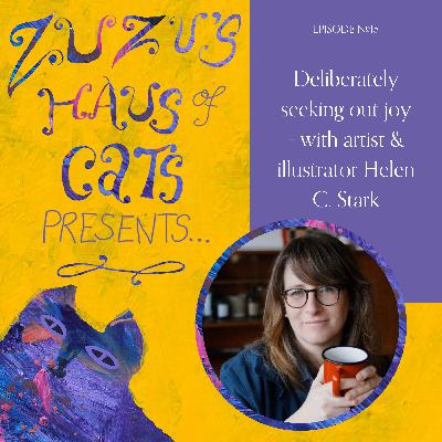 Ep#15 - Deliberately seeking out joy - with artist & illustrator Helen C. Stark