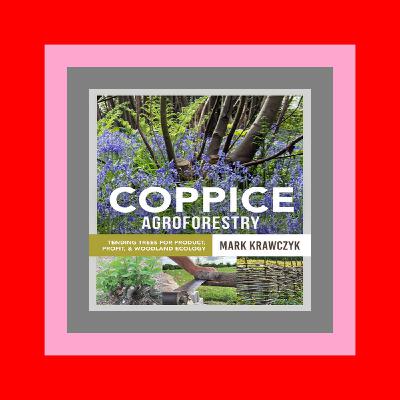 [DOWNLOAD] Coppice Agroforestry Tending Trees for Product  Profit  and Woodland Ecology (B.O.O.K.$