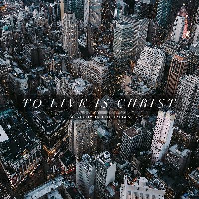 To Live is Christ - Week 7